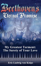 Beethoven's Eternal Promise: My Greatest Torment: The Surety of Your Love - Hardcover