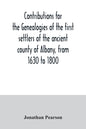 Contributions for the genealogies of the first settlers of the ancient county of Albany, from 1630 to 1800 - Paperback
