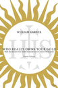 Who Really Owns Your Gold: How the Jesuits Use Gold Economics to Control Humanity - Paperback