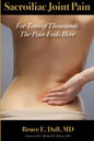 Sacroiliac Joint Pain: For Tens of Thousands the Pain Ends Here - Paperback