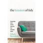 The Tension of Tidy: Uncovering God's Perfect Grace for Your Imperfect Space - Paperback
