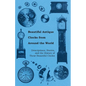 Beautiful Antique Clocks from Around the World - Descriptions, Stories, and the History of These Beautiful Clocks - Paperback
