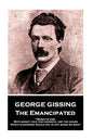 George Gissing - The Emancipated: "Money is time. With money I buy for cheerful use the hours which otherwise would not in any sense be mine" - Paperback