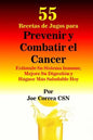 55 Recetas de Jugos para Prevenir y Combatir el Cancer: Estimule Su Sistema Inmune, Mejore Su Digestion y Hagase Mas Saludable Hoy - Paperback