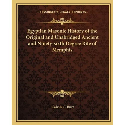 Egyptian Masonic History of the Original and Unabridged Ancient and Ninety-sixth Degree Rite of Memphis - Paperback