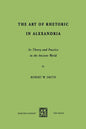 The Art of Rhetoric in Alexandria: Its Theory and Practice in the Ancient World - Paperback