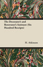 The Decorator's and Renovator's Assistant (Six Hundred Receipts) - Rules and Instructions For Mixing, Preparing, and Using Dyes, Stains, Oil and Water - Paperback