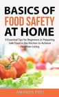 Basics of Food Safety at Home: 9 Essential Tips for Beginners in Preparing Safe Food in the Kitchen to Achieve Healthier Living - Hardcover