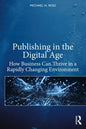 Publishing in the Digital Age: How Business Can Thrive in a Rapidly Changing Environment - Paperback