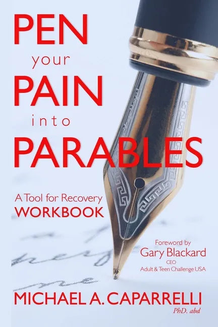 Pen Your Pain Into Parables: A Tool for Recovery-Workbook - Paperback
