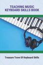 Teaching Music Keyboard Skills Book: Treasure Trove Of Keyboard Skills - Paperback
