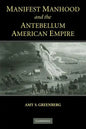 Manifest Manhood and the Antebellum American Empire - Paperback