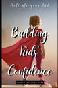 Building Kids' Confidence: Boosting Your Child's Self-Confidence - Paperback