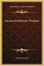 Ancient Prehistoric Wisdom - Hardcover