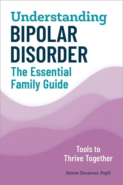 Understanding Bipolar Disorder: The Essential Family Guide - Paperback