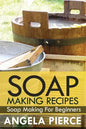 Soap Making Recipes: Soap Making for Beginners - Paperback