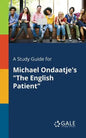 A Study Guide for Michael Ondaatje's "The English Patient" - Paperback