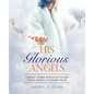 His Glorious Angels: Calling in Angelic Intervention through Prayers, Dreams, and Spoken Words - Paperback
