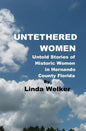 Untethered Women: Untold Stories of Historic Women in Hernando County Florida - Paperback