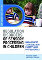 Understanding Regulation Disorders of Sensory Processing in Children: Management Strategies for Parents and Professionals - Paperback