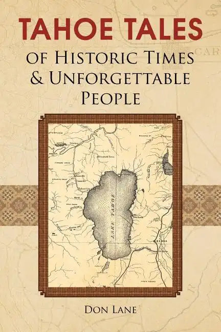 Tahoe Tales of Historic Times & Unforgettable People: of Historic Times & Unforgettable People - Paperback