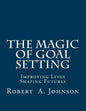 The Magic of Goal Setting: Improving Lives--Shaping Futures - Paperback