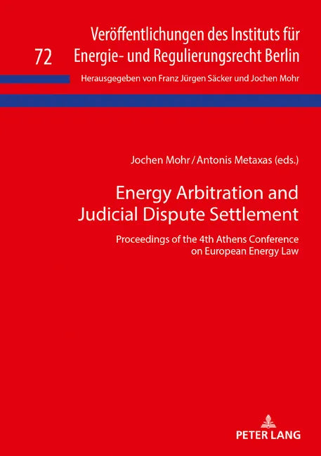 Energy Arbitration and Judicial Dispute Settlement: Proceedings of the 4th Athens Conference on European Energy Law - Hardcover