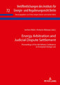 Energy Arbitration and Judicial Dispute Settlement: Proceedings of the 4th Athens Conference on European Energy Law - Hardcover