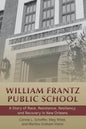 William Frantz Public School: A Story of Race, Resistance, Resiliency, and Recovery in New Orleans - Paperback