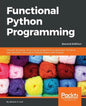 Functional Python Programming - Second Edition: Discover the power of functional programming, generator functions, lazy evaluation, the built-in itert - Paperback