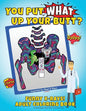 You Put What Up Your Butt? Funny Adult Coloring Book for Radiologists, X-Ray Techs, Nurses & Doctors - Paperback