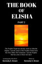 The Book of Elisha: PART 2: I am the return of the Prophet Elisha from the Old Testament! I am the Prophet that has come in these last days! - Paperback