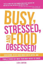 Busy, Stressed, and Food Obsessed!: Calm Down, Ditch Your Inner-Critic Bitch, and Finally Figure Out What Your Body Needs to Thrive - Paperback