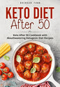 Keto Diet After 50: Keto After 50 Cookbook with Mouthwatering Ketogenic Diet Recipes - Paperback