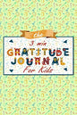 The 3 Minute Gratitude Journal for Kids: A Journal to Teach Children to Practice Gratitude and Mindfulness, Gratitude Journal For Kids - Paperback