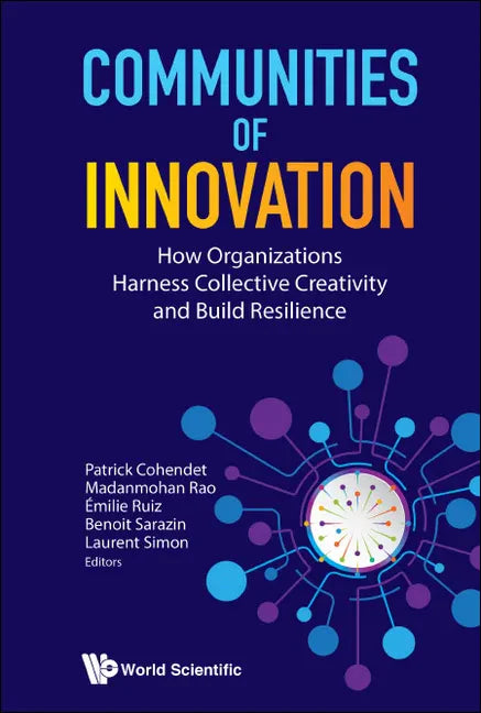 Communities of Innovation: How Organizations Harness Collective Creativity and Build Resilience - Hardcover