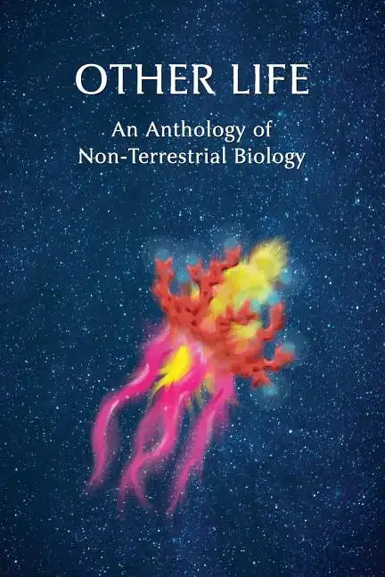 Other Life: An Anthology of Non-Terrestrial Biology - Paperback