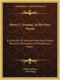 Harry S. Truman, in His Own Words: A Collection of Selected Interviews, Diaries, Personal Memoranda and Presidential Papers - Paperback
