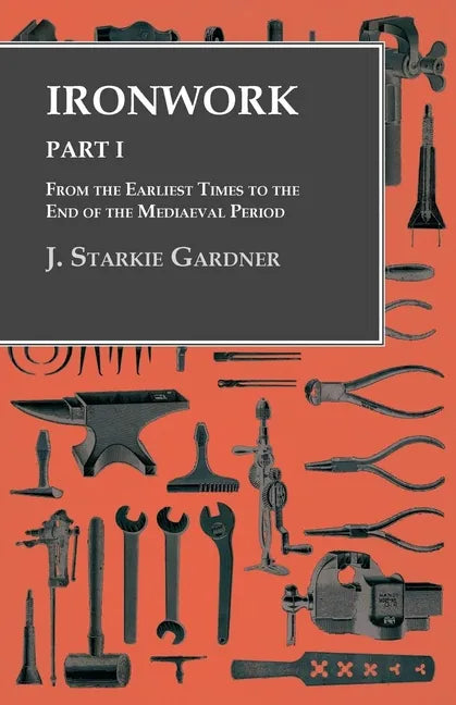 Ironwork - Part I - From the Earliest Times to the End of the Mediaeval Period - Paperback