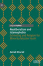 Neoliberalism and Islamophobia: Schooling and Religion for Minority Muslim Youth - Hardcover