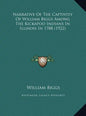 Narrative of the Captivity of William Biggs Among the Kickapnarrative of the Captivity of William Biggs Among the Kickapoo Indians in Illinois in 1788 - Hardcover