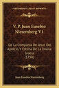 V. P. Juan Eusebio Nieremberg V1: De La Compania De Jesus Del Aprecio, Y Estima De La Divina Gracia (1758) - Paperback