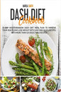Dash Diet Cookbook: 21-Day Mediterranean Dash Diet Meal Plan to Improve Your Health and Lose Weight with Easy and Quick Recipes. With More - Paperback