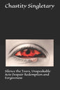 Silence the Tears, Unspeakable Acts Despair Redemption and Forgiveness - Paperback