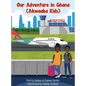 Our Adventure in Ghana: Akwaaba Kids - Hardcover