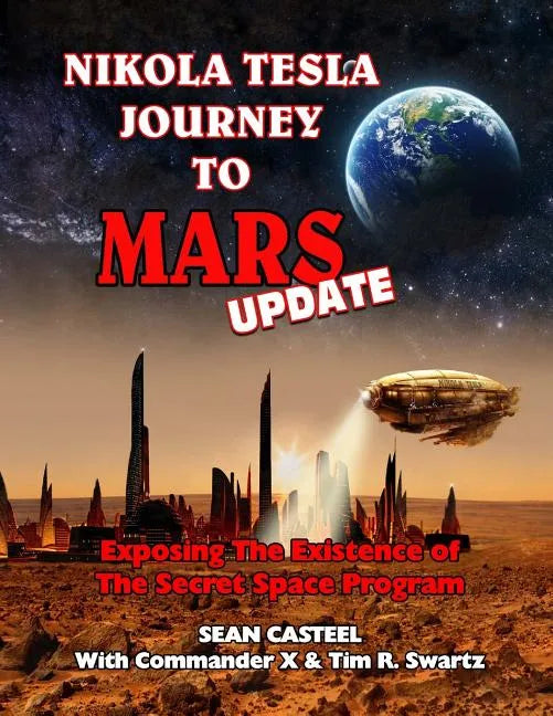 Nikola Tesla Journey to Mars Update: Exposing the Existence of the Secret Space Program - Paperback
