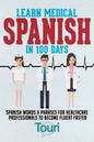 Learn Medical Spanish in 100 Days: Spanish Words & Phrases for Healthcare Professionals to Become Fluent Faster - Paperback