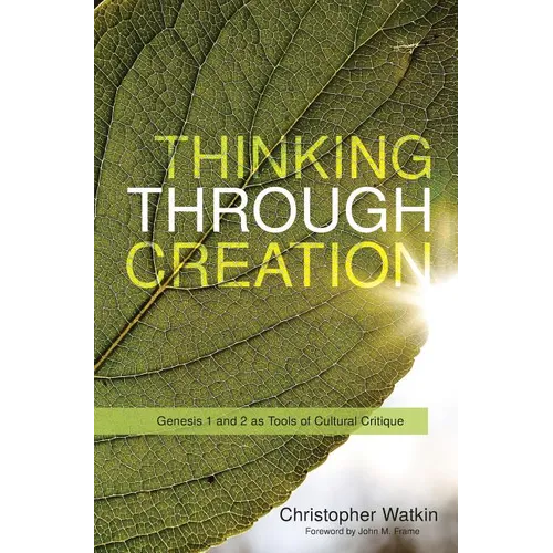 Thinking Through Creation: Genesis 1 and 2 as Tools of Cultural Critique - Paperback