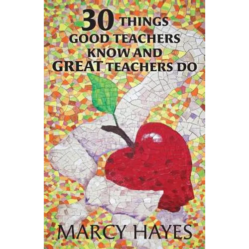 30 Things Good Teachers Know and Great Teachers Do - Paperback