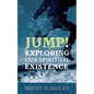 Jump! Exploring Our Spiritual Existence - Paperback